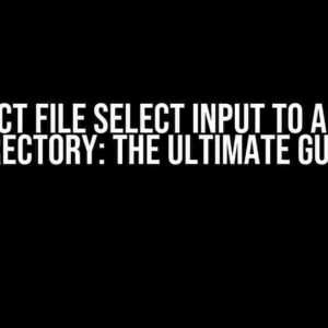 Restrict File Select Input to a Single Directory: The Ultimate Guide