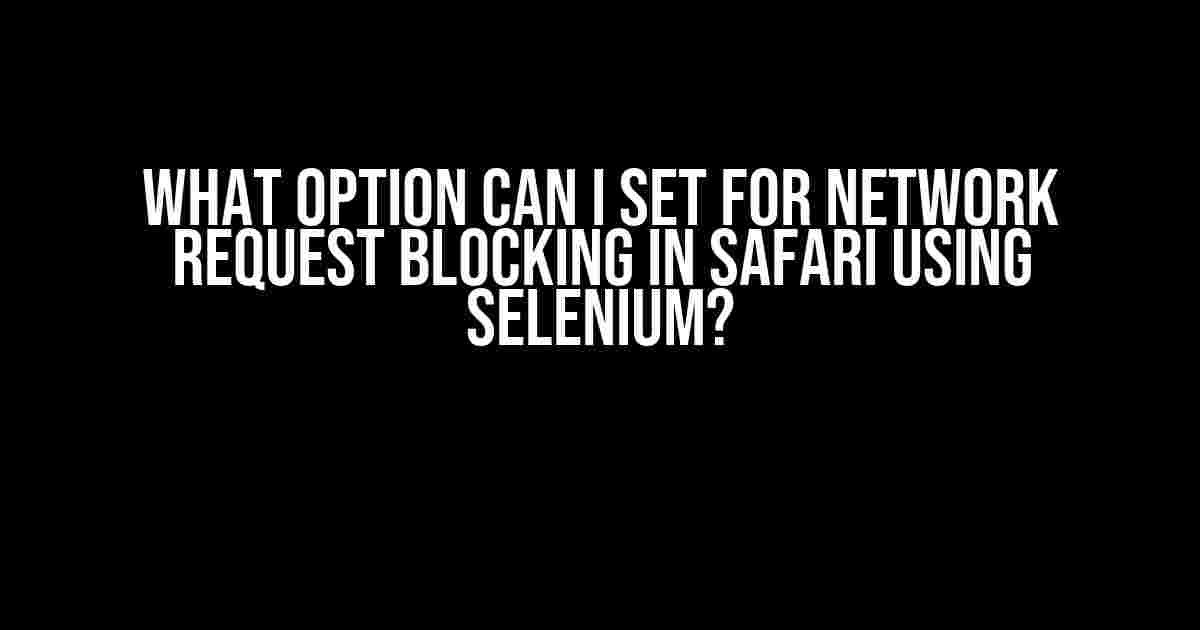 What Option Can I Set for Network Request Blocking in Safari using Selenium?